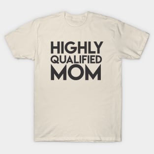 Highly Qualified Mom T-Shirt